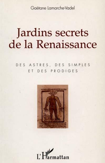 Jardins secrets de la Renaissance : des astres, des simples et des prodiges