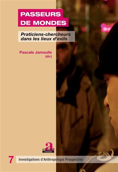 Passeurs de mondes : praticiens-chercheurs dans les lieux d'exils