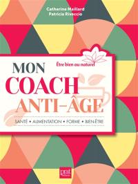 Mon coach anti-âge : santé, alimentation, forme, bien-être