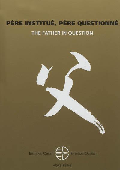 Extrême-Orient, Extrême-Occident, hors série. Père institué, père questionné. The father in question