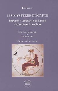 Les mystères d'Egypte : réponse d'Abamon à la Lettre de Porphyre à Anébon : traduction nouvelle et commentaire