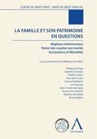 La famille et son patrimoine en questions : régimes matrimoniaux, statut des couples non mariés, successions et libéralités