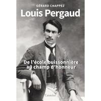 Louis Pergaud : de l'école buissonnière au champ d'honneur