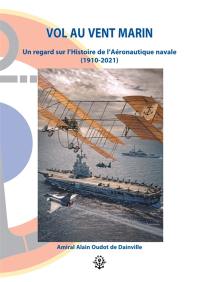 Vol au vent marin : un regard sur l'histoire de l'aéronautique navale (1910-2021)