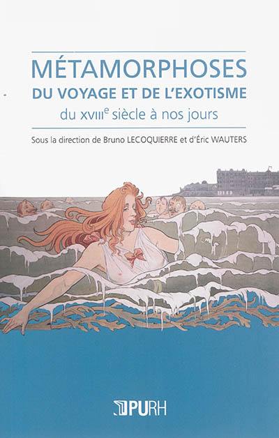 Métamorphoses du voyage et de l'exotisme : du XVIIIe siècle à nos jours