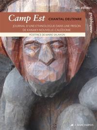 Camp Est : journal d'une ethnologue dans une prison de Kanaky Nouvelle-Calédonie