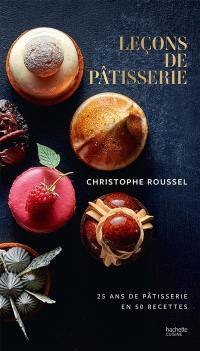 Leçons de pâtisserie : 25 ans de pâtisserie en 50 recettes