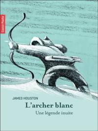 L'archer blanc : une légende inuite