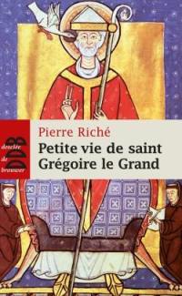 Petite vie de saint Grégoire le Grand : 540-604