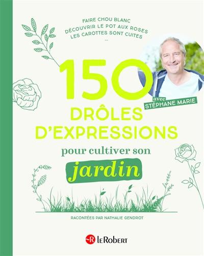 150 drôles d'expressions pour cultiver son jardin