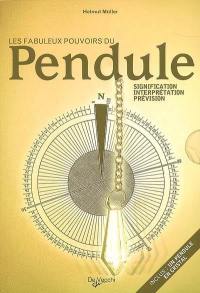 Les fabuleux pouvoirs du pendule : signification, interprétation, prévision