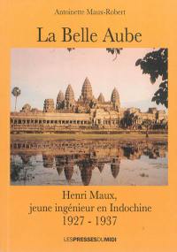 La belle Aube : Henri Maux, jeune ingénieur en Indochine : 1927-1937