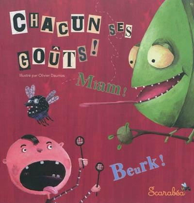 Chacun ses goûts ! : miam ! beurk !