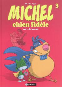 Michel chien fidèle. Vol. 3. Michel chien fidèle sauve le monde