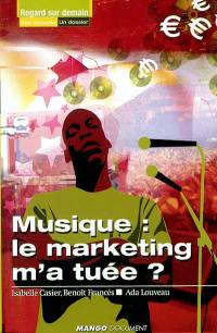 Musique : le marketing m'a tuée ?