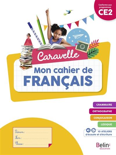 Caravelle, mon cahier de français CE2 : conforme aux programmes