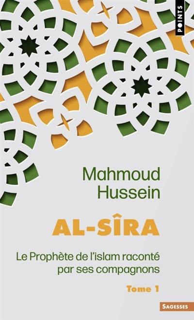 Al- Sîra : le Prophète de l'islam raconté par ses compagnons. Vol. 1