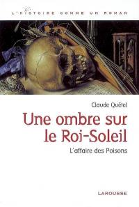 Une ombre sur le Roi-Soleil : l'affaire des poisons