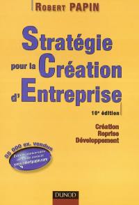 Stratégie pour la création d'entreprise : création, reprise, développement