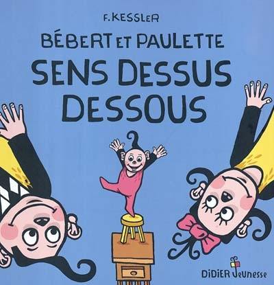 Bébert et Paulette. Vol. 2004. Bébert et Paulette sens dessus-dessous