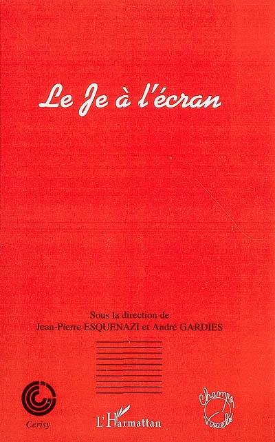 Le Je à l'écran : actes du colloque de Cerisy-la-Salle, 14-21 août 1999