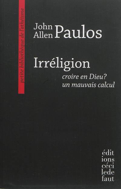 Irréligion : croire en Dieu ? un mauvais calcul