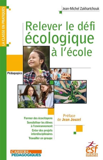 Relever le défi écologique à l'école : former des écocitoyens, sensibiliser les élèves à l'environnement, créer des projets interdisciplinaires, travailler en groupe