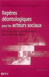 Repères déontologiques pour les acteurs sociaux : le livre des avis du Comité national des avis déontologiques