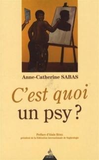 C'est quoi un psy ? : psychothérapie, un chemin vers soi