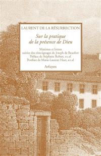 Sur la pratique de la présence de Dieu : maximes et lettres : suivies des témoignages de Joseph de Beaufort