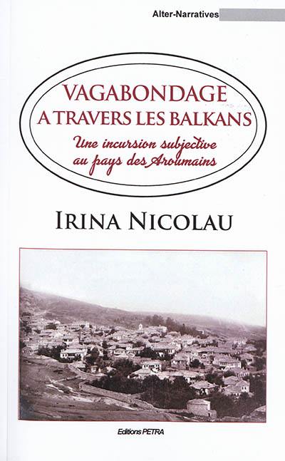 Vagabondage à travers les Balkans : une incursion subjective au pays des Aroumains