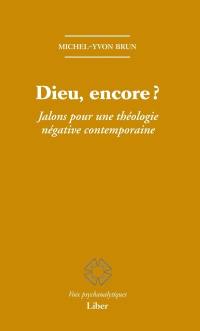 Dieu, encore ? : jalons pour une théologie négative contemporaine