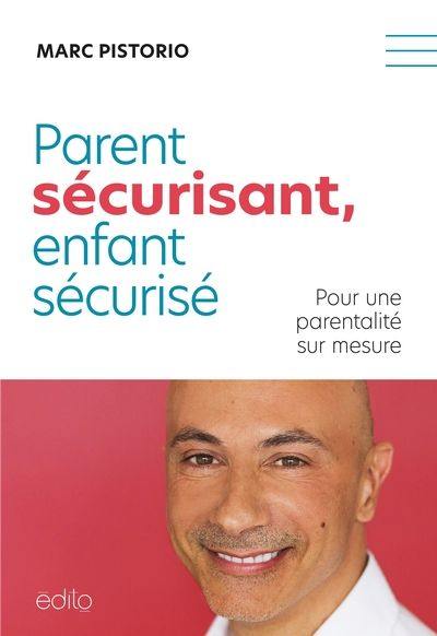 Parent sécurisant, enfant sécurisé : Pour une parentalité sur mesure