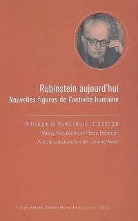 Rubinstein aujourd'hui : nouvelles figures de l'activité humaine