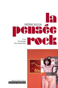 La pensée rock : essai d'ontologie phonographique