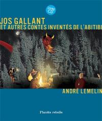 Jos Gallant et autres contes inventés de l'Abitibi