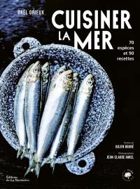 Cuisiner la mer : 70 espèces et 90 recettes