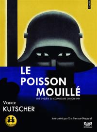 Une enquête du commissaire Gereon Rath. Le poisson mouillé