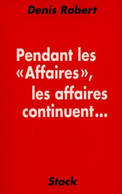 Pendant les affaires, les affaires continuent