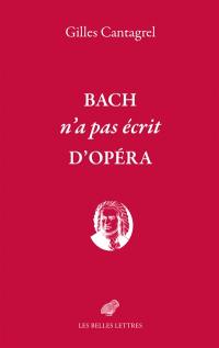 Bach n'a pas écrit d'opéra