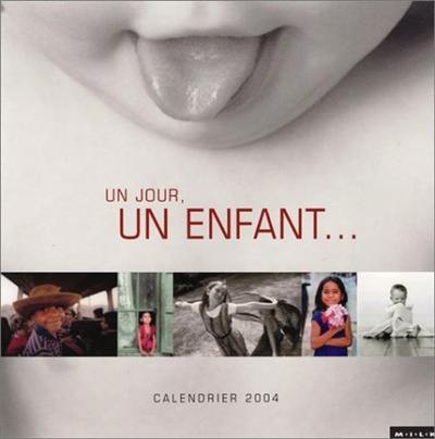 Un jour, un enfant... : calendrier 2004