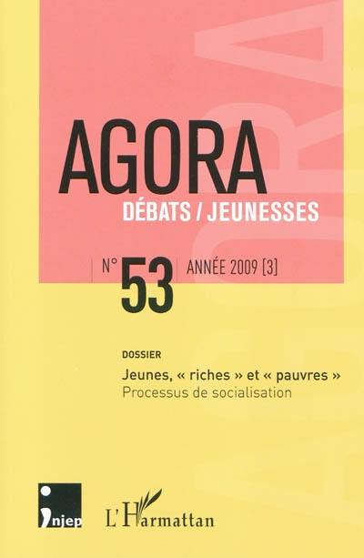 Agora débats jeunesse, n° 53. Jeunes, riches et pauvres : processus de socialisation