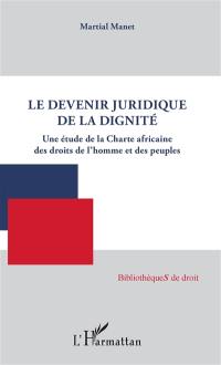 Le devenir juridique de la dignité : une étude de la Charte africaine des droits de l'homme et des peuples