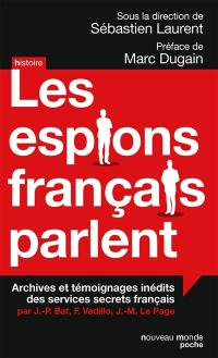 Les espions français parlent : archives et témoignages inédits des services secrets français