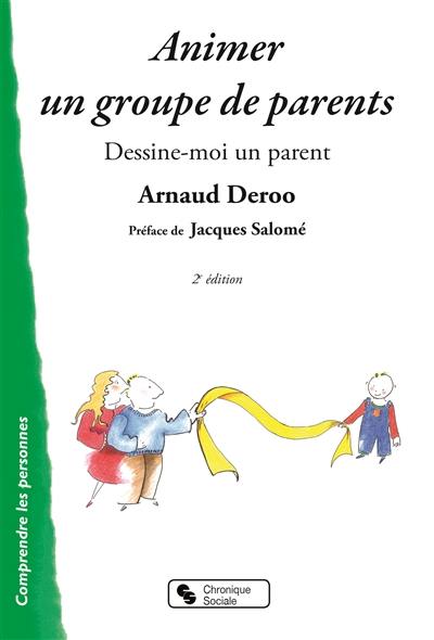 Animer un groupe de parents : dessine-moi un parent : l'analyse transactionnelle et la communication non violente dans l'animation d'un atelier parents