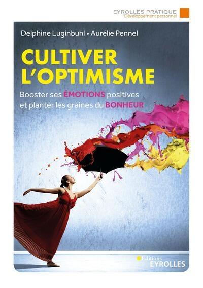 Cultiver l'optimisme : booster ses émotions positives et planter les graines du bonheur