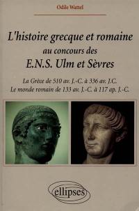 L'histoire grecque et romaine au concours des ENS Ulm et Sèvres : la Grèce de 510 av. J.-C. à 336 av. J.-C., le monde romain de 133 av. J.-C. à 117 apr. J .-C.