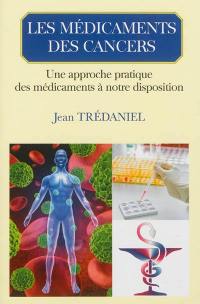 Les médicaments des cancers : une approche pratique des médicaments à notre disposition