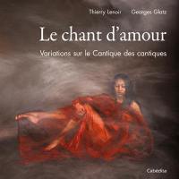 Chant d'amour : variations sur le Cantique des cantiques