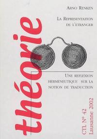 La représentation de l'étranger : une réflexion herméneutique sur la notion de traduction